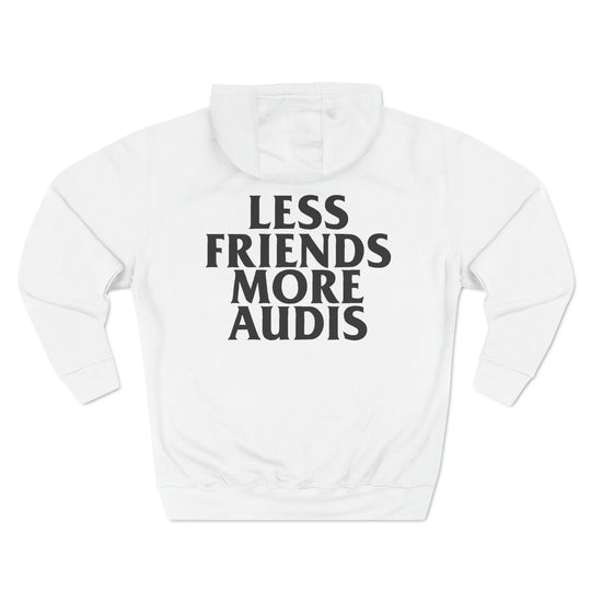 Less Friends More Audis Hoodie