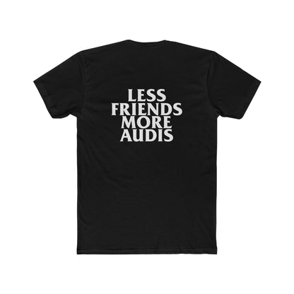 Less Friends More Audis T-Shirt